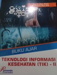 BUKU AJAR TEKNOLOGI INFORMASI KESEHATAN { TIK } II